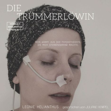 Hörbüch “Die Trümmerlöwin - Mein Kampf aus der Psychotherapie, die mich sterbenskrank machte (ungekürzt) – Leonie Helianthus”