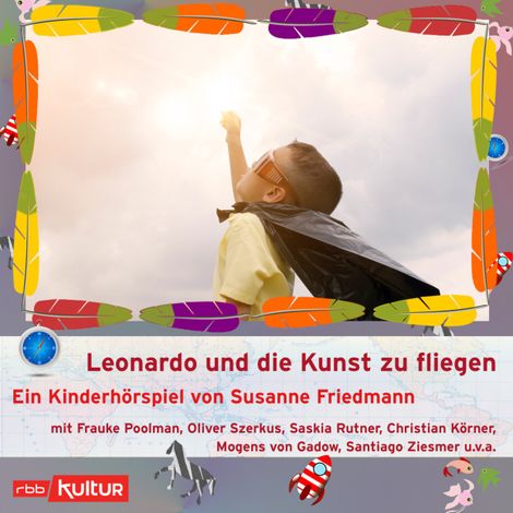 Hörbüch “Leonardo und die Kunst zu fliegen - auch wenn man kein Überflieger ist (Hörspiel) – Susanne Friedmann”
