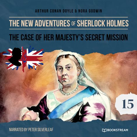 Hörbüch “The Case of Her Majesty's Secret Mission - The New Adventures of Sherlock Holmes, Episode 15 (Unabridged) – Sir Arthur Conan Doyle, Nora Godwin”