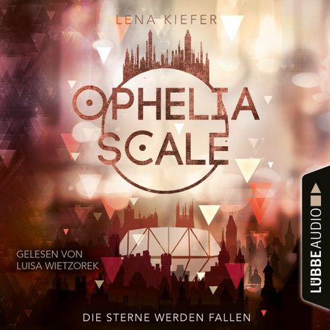 Hörbüch “Die Sterne werden fallen - Ophelia Scale, Teil 3 (Ungekürzt) – Lena Kiefer”