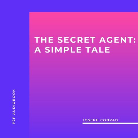 Hörbüch “The Secret Agent: A Simple Tale (Unabridged) – Joseph Conrad”