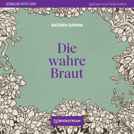 Hörbüch “Die wahre Braut - Märchenstunde, Folge 150 (Ungekürzt) – Brüder Grimm”