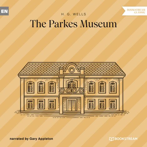 Hörbüch “The Parkes Museum (Unabridged) – H. G. Wells”