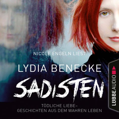 Hörbüch “Sadisten - Tödliche Liebe - Geschichten aus dem wahren Leben (Ungekürzt) – Lydia Benecke”