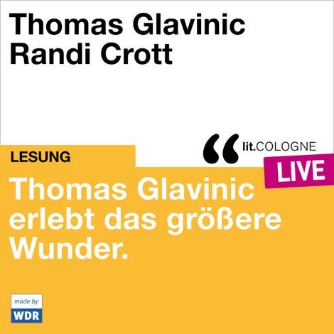 Hörbüch “Thomas Glavinic erlebt das größere Wunder. - lit.COLOGNE live (ungekürzt) – Thomas Glavinic”