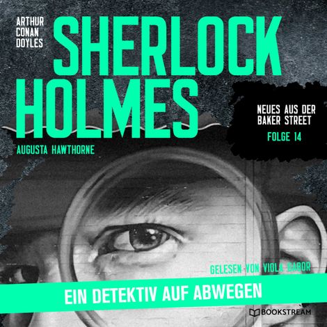 Hörbüch “Sherlock Holmes: Ein Detektiv auf Abwegen - Neues aus der Baker Street, Folge 14 (Ungekürzt) – Augusta Hawthorne, Sir Arthur Conan Doyle”