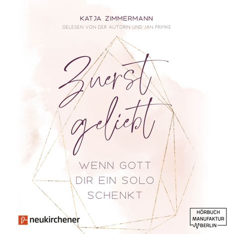 Hörbüch “Zuerst geliebt - Wenn Gott dir ein Solo schenkt (ungekürzt) – Katja Zimmermann”