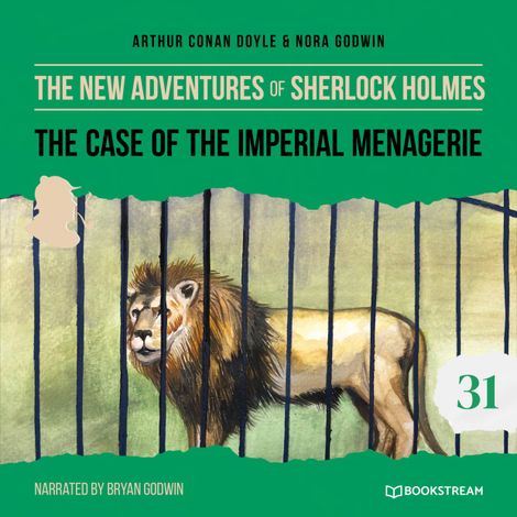 Hörbüch “The Case of the Imperial Menagerie - The New Adventures of Sherlock Holmes, Episode 31 (Unabridged) – Sir Arthur Conan Doyle, Nora Godwin”