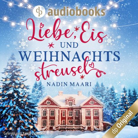 Hörbüch “Liebe, Eis und Weihnachtsstreusel - Sweet Romance-Reihe, Band 5 (Ungekürzt) – Nadin Maari”