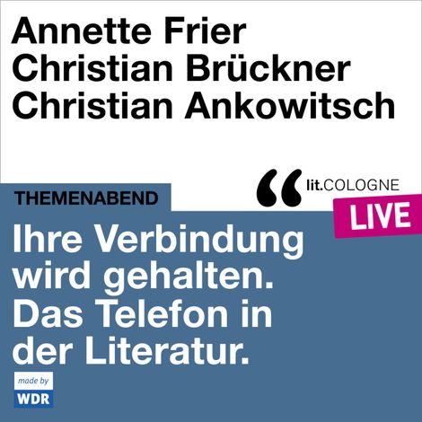 Hörbüch “Ihre Verbindung wird gehalten. Das Telefon in der Literatur - lit.COLOGNE live (Ungekürzt) – Annette Frier, Christian Ankowitsch, Tobias Bockmehr ansehen”