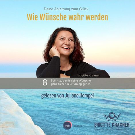 Hörbüch “Wie Wünsche wahr werden - Deine Anleitung zum Glück (ungekürzt) – Brigitte Kraxner”