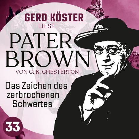 Hörbüch “Das Zeichen des zerbrochenen Schwertes - Gerd Köster liest Pater Brown, Band 33 (Ungekürzt) – Gilbert Keith Chesterton”