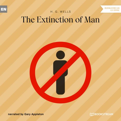 Hörbüch “The Extinction of Man (Unabridged) – H. G. Wells”