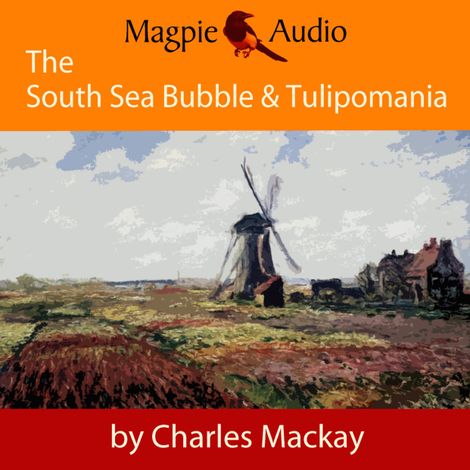 Hörbüch “The South Sea Bubble and Tulipomania - Financial Madness and Delusion (Unabridged) – Charles Mackay”