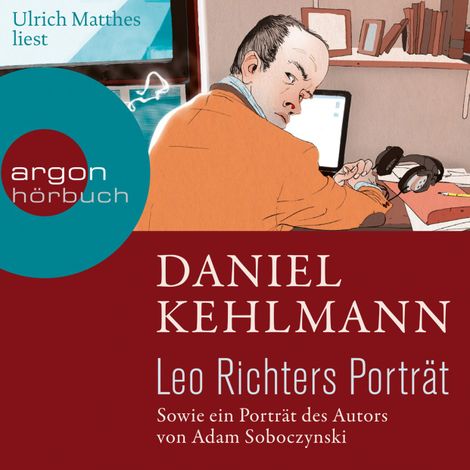 Hörbüch “Leo Richters Porträt - Sowie ein Porträt des Autors von Adam Soboczynski (Ungekürzte Lesung) – Daniel Kehlmann, Adam Soboczynski”