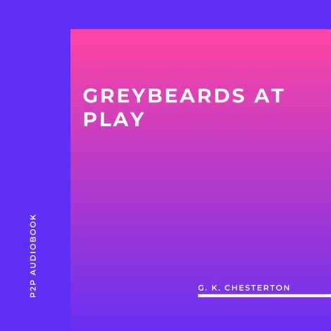 Hörbüch “Greybeards at Play (Unabridged) – G. K. Chesterton”
