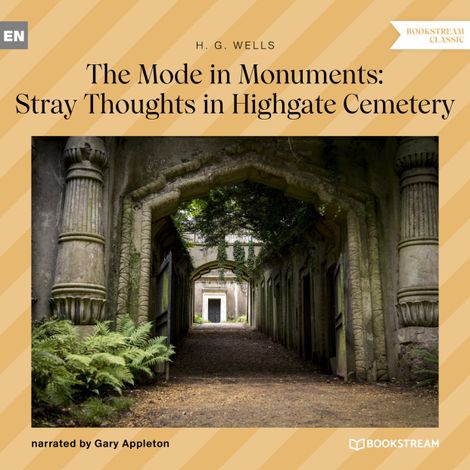 Hörbüch “The Mode in Monuments: Stray Thoughts in Highgate Cemetery (Unabridged) – H. G. Wells”
