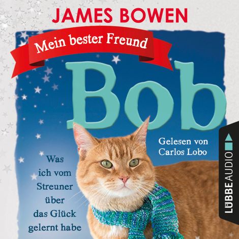 Hörbüch “Mein bester Freund Bob - Was ich vom Streuner über das Glück gelernt habe (Ungekürzt) – James Bowen”