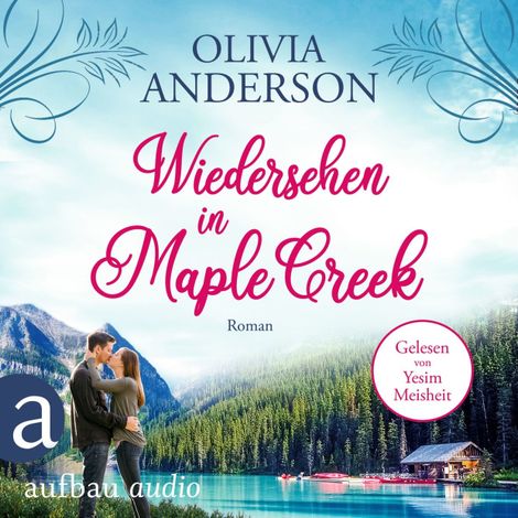 Hörbüch “Wiedersehen in Maple Creek - Die Liebe wohnt in Maple Creek, Band 1 (Ungekürzt) – Olivia Anderson”