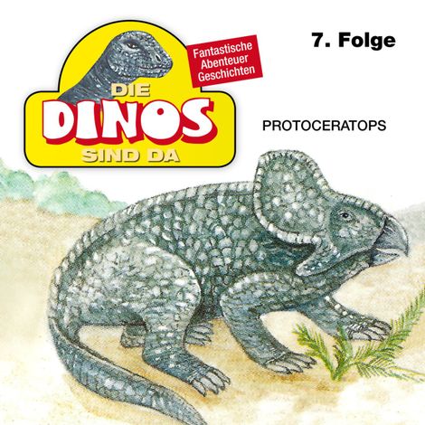 Hörbüch “Die Dinos sind da, Folge 7: Protoceratops – Petra Fohrmann”