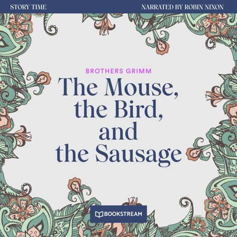 Hörbüch “The Mouse, the Bird, and the Sausage - Story Time, Episode 41 (Unabridged) – Brothers Grimm”