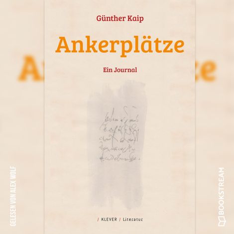 Hörbüch “Ankerplätze - Ein Journal (Ungekürzt) – Günther Kaip”