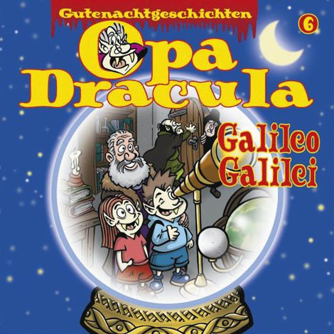 Hörbüch “Opa Draculas Gutenachtgeschichten, Folge 6: Galileo Galilei – Opa Dracula”