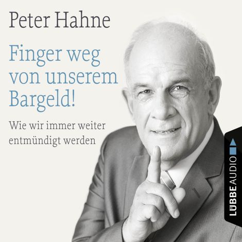 Hörbüch “Finger weg von unserem Bargeld! - Wie wir immer weiter entmündigt werden – Peter Hahne”
