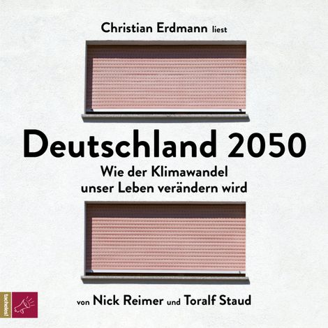 Hörbüch “Deutschland 2050 - Wie der Klimawandel unser Leben verändern wird (Ungekürzt) – Toralf Staud, Nick Reimer”