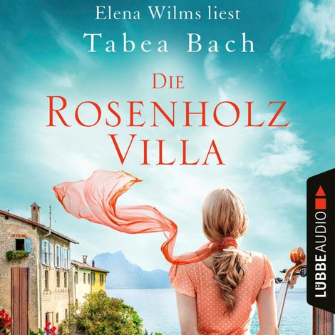 Hörbüch “Die Rosenholzvilla - Rosenholzvilla-Saga, Teil 1 (Ungekürzt) – Tabea Bach”