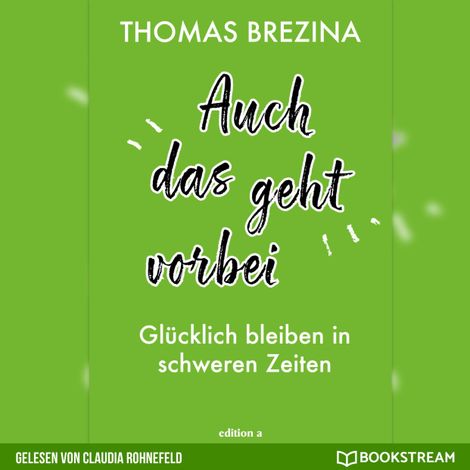 Hörbüch “Auch das geht vorbei - Glücklich bleiben in schweren Zeiten (Ungekürzt) – Thomas Brezina”
