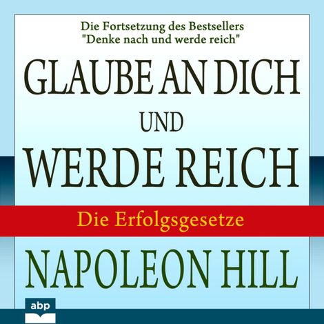 Hörbüch “Glaube an dich und werde reich - Die Fortsetzung des Bestsellers "Denke nach und werde reich" (Ungekürzt) – Napoleon Hill”