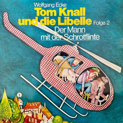Hörbüch “Tom Knall und die Libelle, Folge 2: Der Mann mit der Schrotflinte – Wolfgang Ecke”