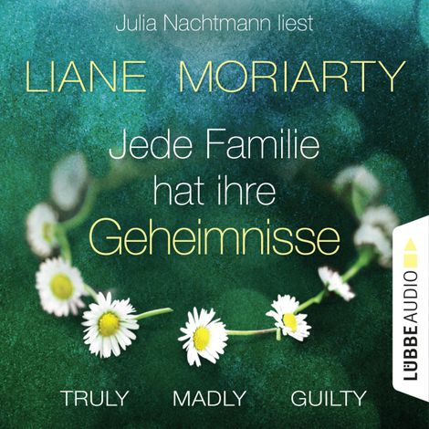 Hörbüch “Truly Madly Guilty - Jede Familie hat ihre Geheimnisse (Ungekürzt) – Liane Moriarty”