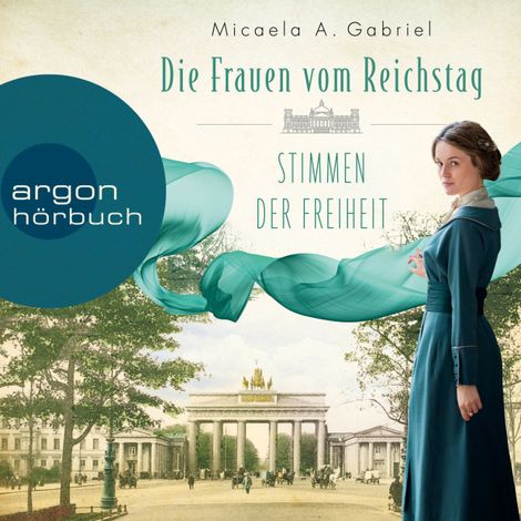 Hörbüch “Die Frauen vom Reichstag: Stimmen der Freiheit - Die Frauen vom Reichstag, Band 1 (Ungekürzte Lesung) – Micaela A. Gabriel”