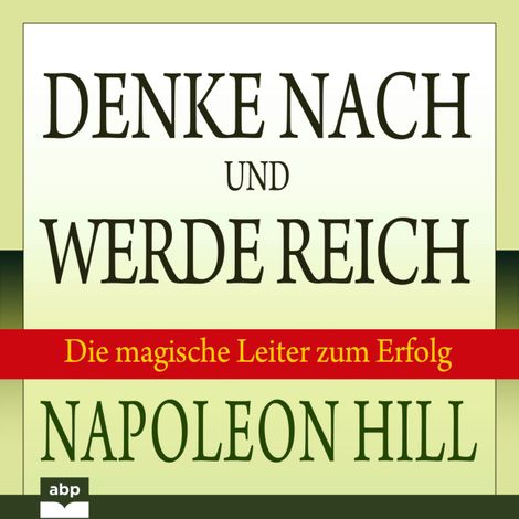 Hörbüch “Denke nach und werde reich - Die magische Leiter zum Erfolg (Ungekürzt) – Napoleon Hill”
