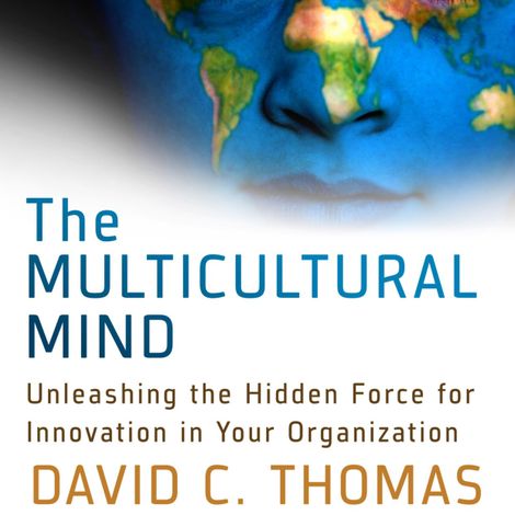 Hörbüch “The Multicultural Mind - Unleashing the Hidden Force for Innovation in Your Organization (Unabridged) – David Thomas”