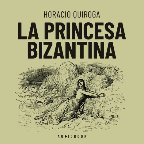 Hörbüch “La princesa Bizantina (Completo) – Horacio Quiroga”