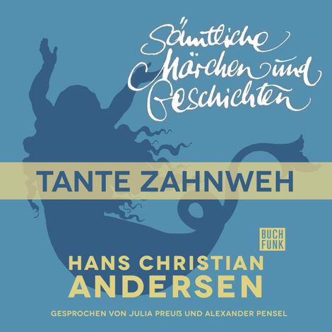Hörbüch “H. C. Andersen: Sämtliche Märchen und Geschichten, Tante Zahnweh – Hans Christian Andersen”