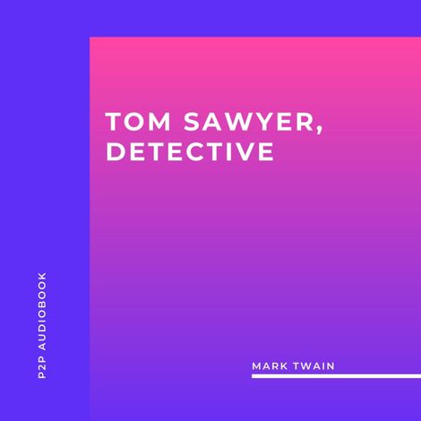 Hörbüch “Tom Sawyer, Detective (Unabridged) – Mark Twain”