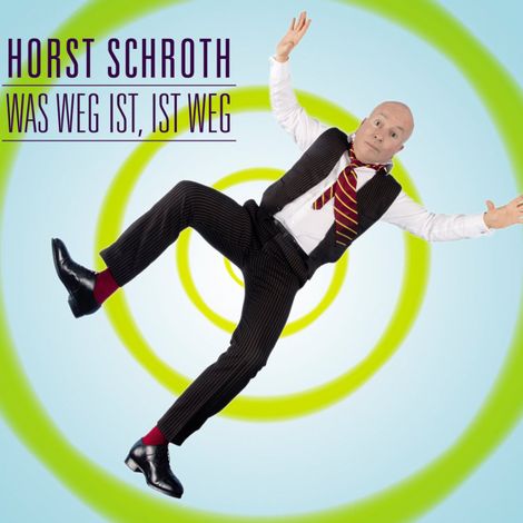 Hörbüch “Horst Schroth, Was weg ist, ist weg – Horst Schroth”
