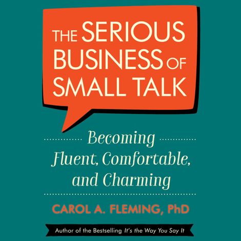 Hörbüch “The Serious Business of Small Talk - Becoming Fluent, Comfortable, and Charming (Abridged) – Carol Fleming”