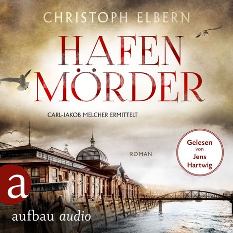 Hörbüch “Hafenmörder - Carl-Jakob Melcher ermittelt (Ungekürzt) – Christoph Elbern”