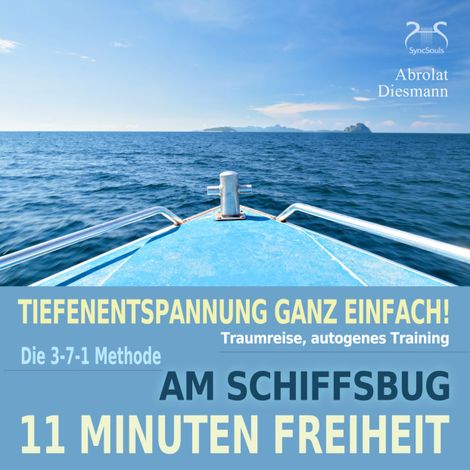 Hörbüch “11 Minuten Freiheit - Tiefenentspannung ganz einfach! Am Schiffsbug - Traumreise, Autogenes Training – Franziska Diesmann, Torsten Abrolat”