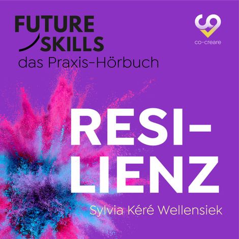 Hörbüch “Future Skills - Das Praxis-Hörbuch - Resilienz (Ungekürzt) – Sylvia Kéré Wellensiek, Co-Creare”