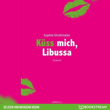 Hörbüch “Küss mich, Libussa (Ungekürzt) – Sophie Strohmeier”