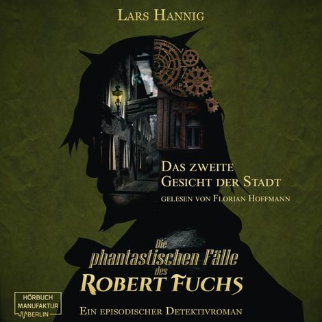 Hörbüch “Das zweite Gesicht der Stadt - Ein Fall für Robert Fuchs - Steampunk-Detektivgeschichte, Band 5 (ungekürzt) – Lars Hannig”