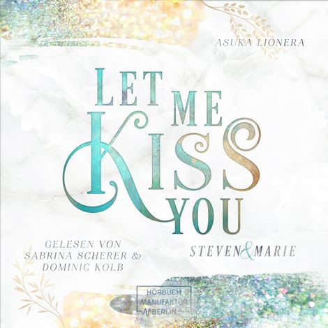 Hörbüch “Let Me Kiss You - Let Me - Steven & Marie, Band 1 (ungekürzt) – Asuka Lionera”