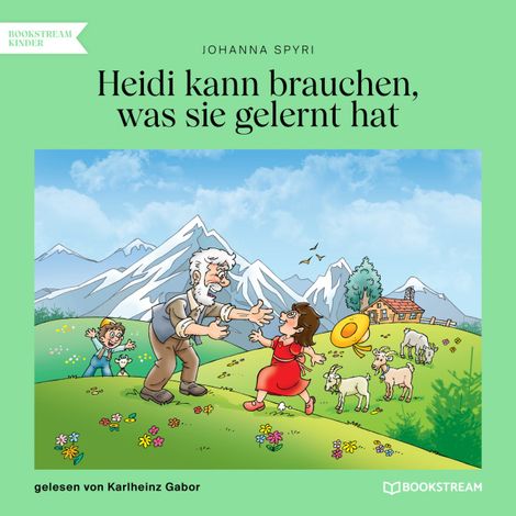 Hörbüch “Heidi kann brauchen, was sie gelernt hat (Ungekürzt) – Johanna Spyri”