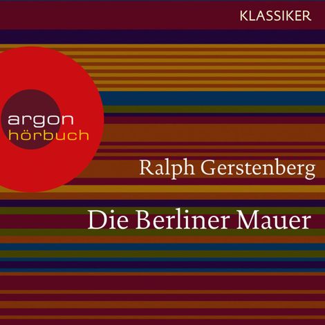 Hörbüch “Die Berliner Mauer - Dichtgemacht und aufgesprengt (Feature) – Ralph Gerstenberg”